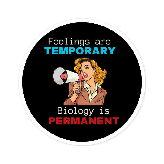 Feelings are Temporary Biology is Permanent Round Indoor/Outdoor Sticker