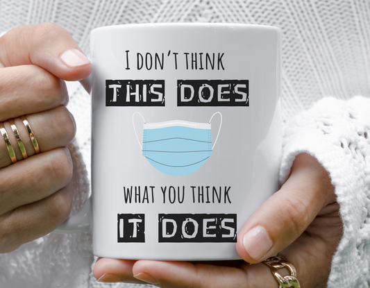 Anti-Mask Funny Graphic White Ceramic Mug, I Don't Think This Does Mask Coffee Cup